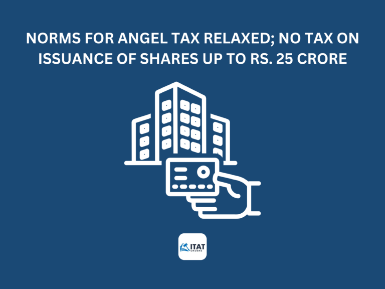 Norms for Angel tax relaxed; no tax on issuance of shares up to Rs. 25 crore