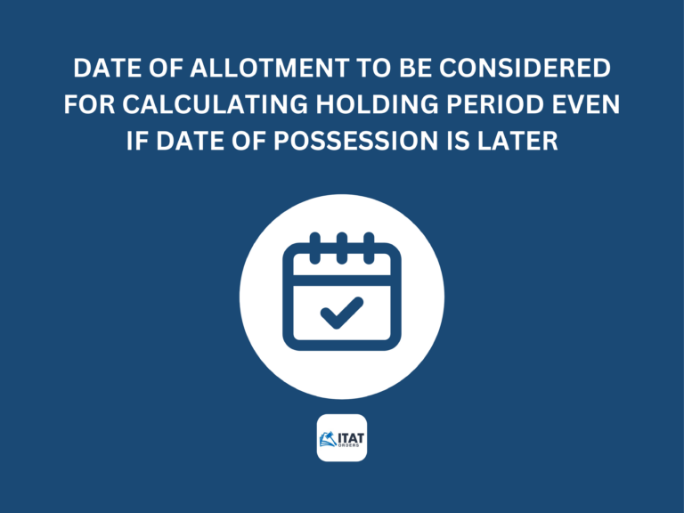 Date of Allotment to be considered for calculating Holding period even if Date of possession is later.